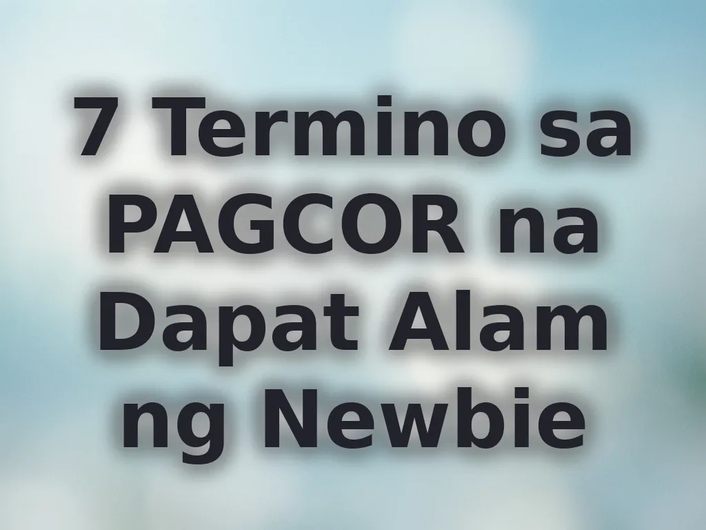 7 Termino sa PAGCOR na Dapat Alam ng Newbie