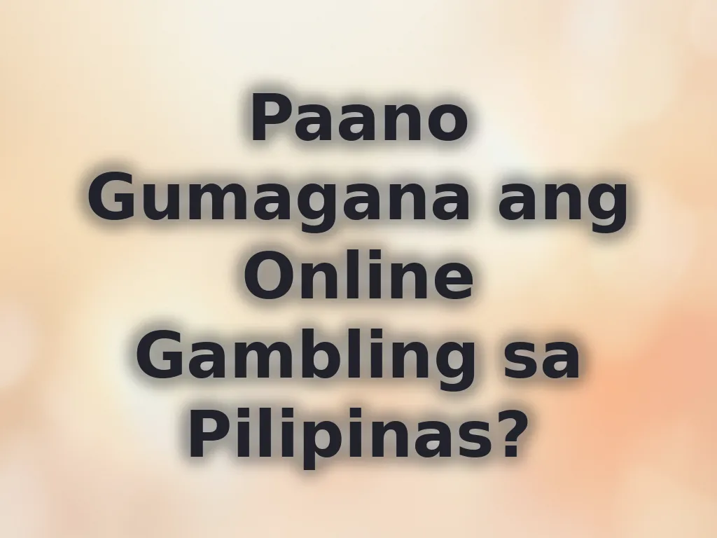 Paano Gumagana ang Online Gambling sa Pilipinas?