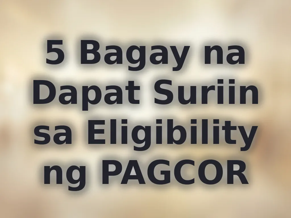 5 Bagay na Dapat Suriin sa Eligibility ng PAGCOR
